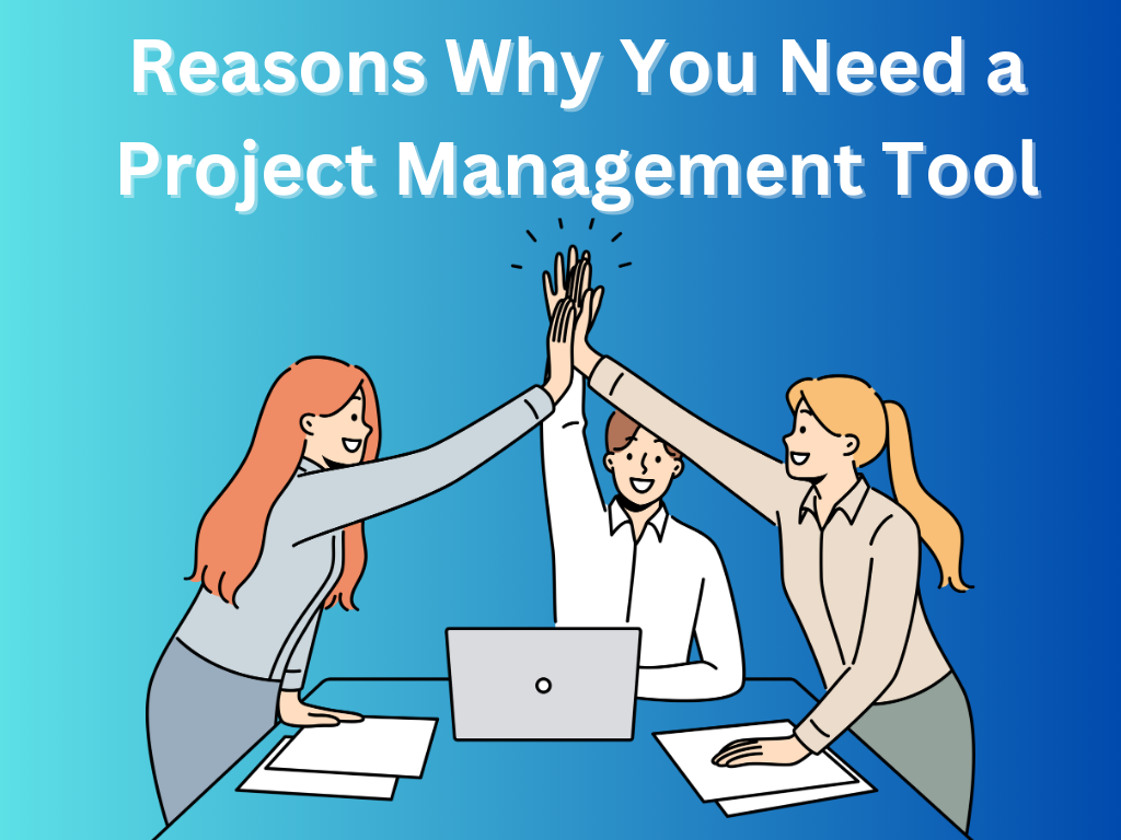 8 Reasons Why You Need a Project Management Tool