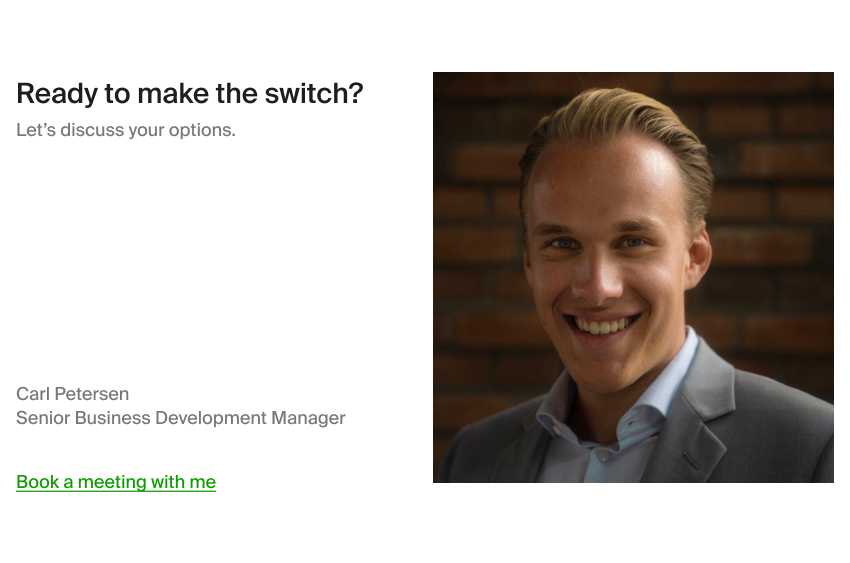 Ready to make the switch? Book a meeting with Carl 