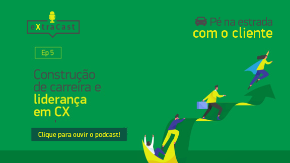 Podcast Pé na estrada com o cliente #05 - Construção de carreira e liderança em CX