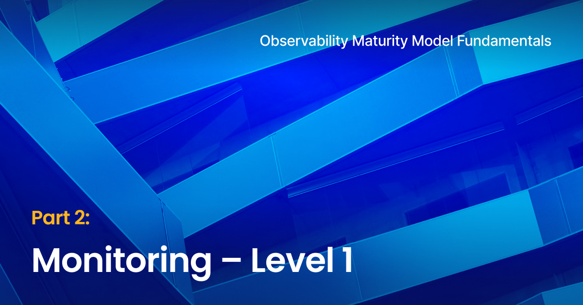 Observability Maturity Model Fundamentals-part 2