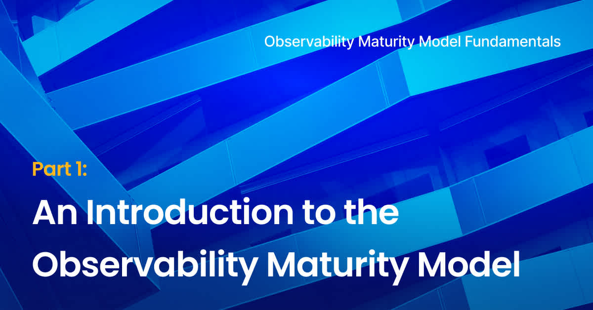 Part 1: An Introduction to the Observability Maturity Model
