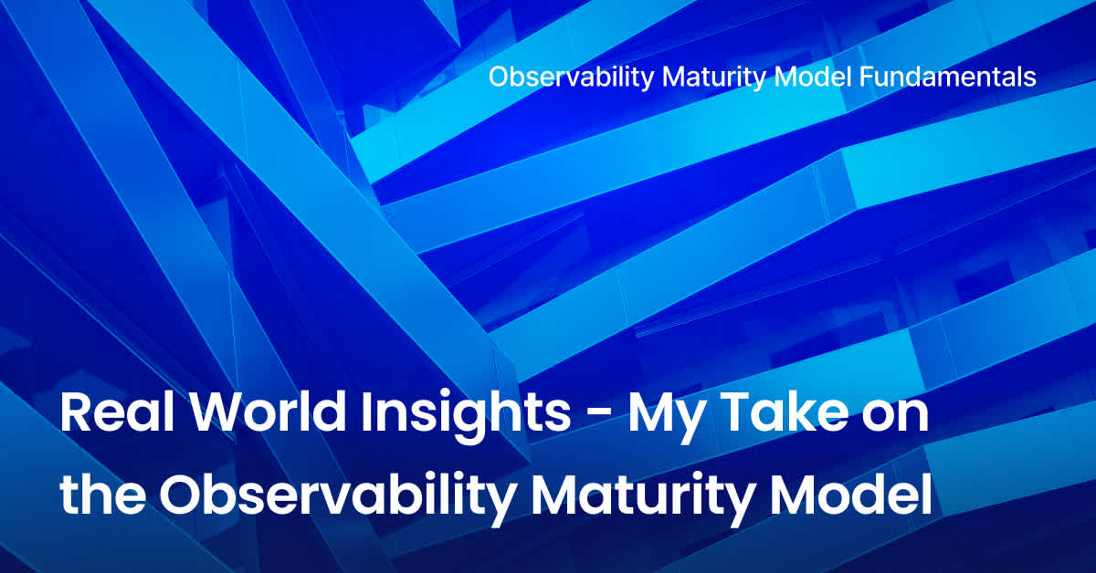 Real World Insights - My Take on the Observability Maturity Model 