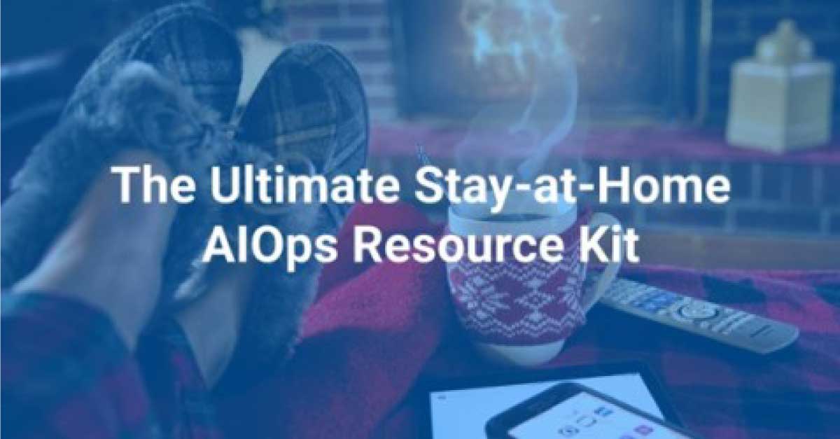 The ultimate AIOps stay-at-home kit