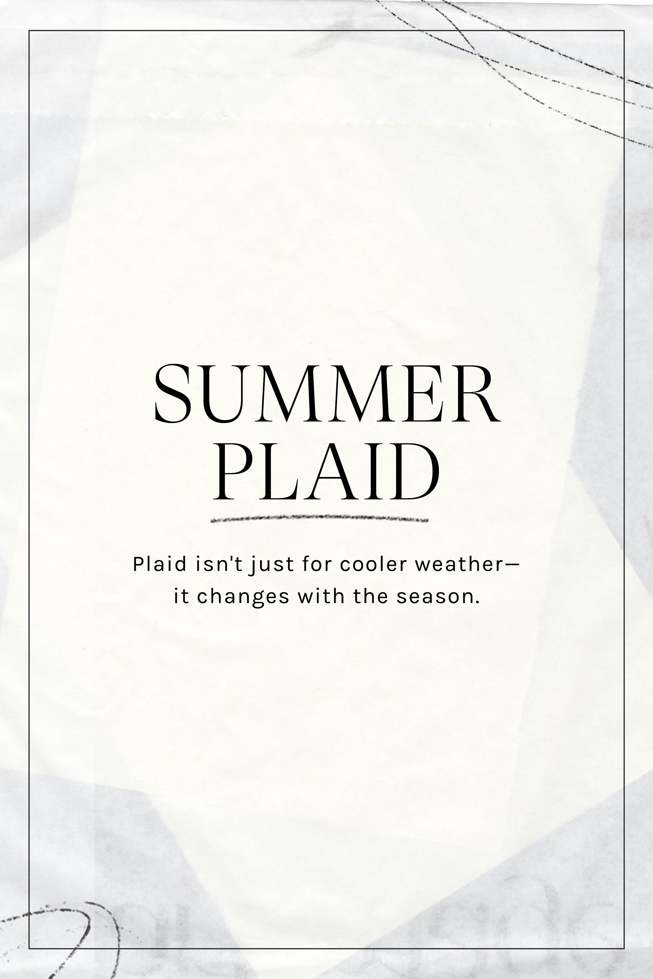 Summer Plaid: Plaid isn't just for cooler weather - it changes with the season.