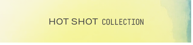 Hot Shot Collection