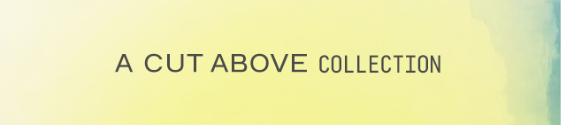 A Cut Above Collection