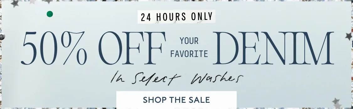 50% Off Your Favorite Denim, select washes, shop the sale