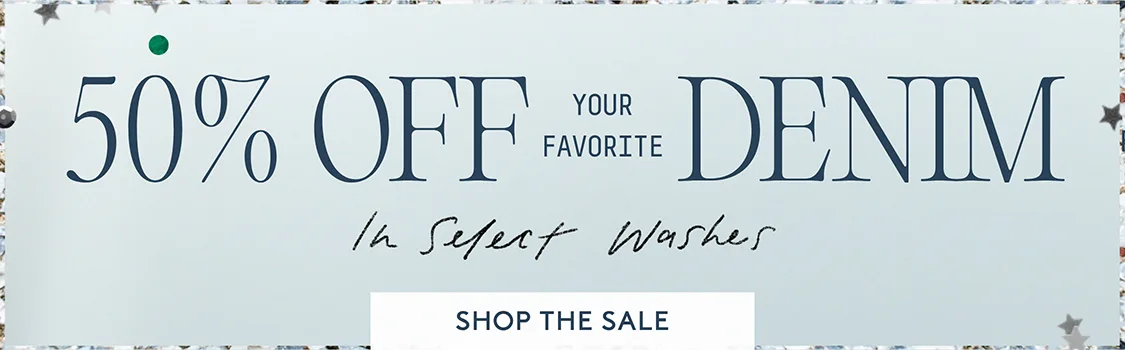 50% Off Your Favorite Denim, select washes, shop the sale