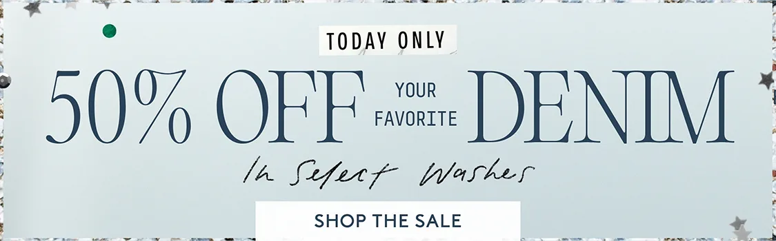 50% Off Your Favorite Denim, select washes, shop the sale