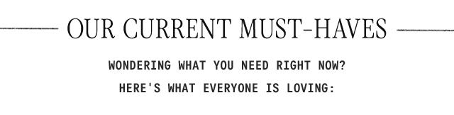 Elegant header text reading "OUR CURRENT MUST-HAVES" with decorative horizontal lines and subtitle about trending items