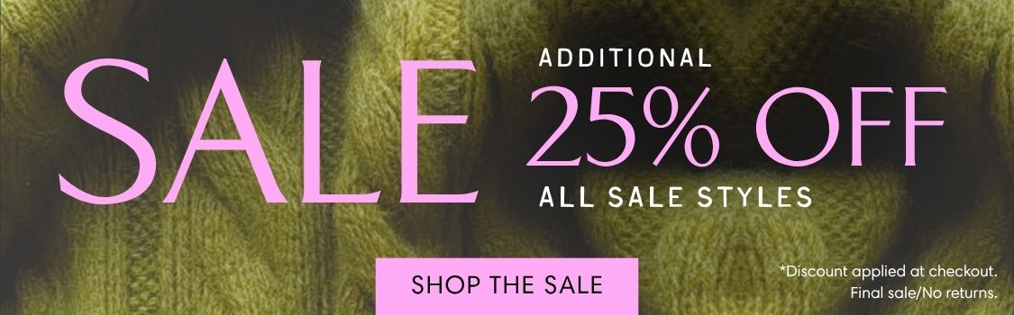 Take An Additional 25% Off All Sale Styles. Final Sale.