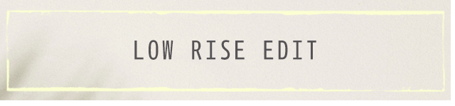Low-Rise Bottoms Edit