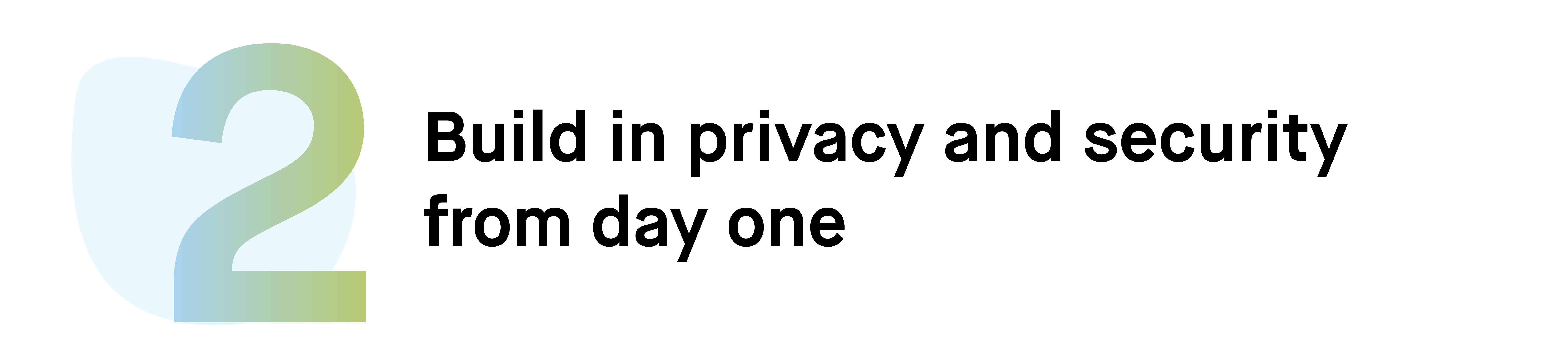 Number 2: Build in privacy and security from day one