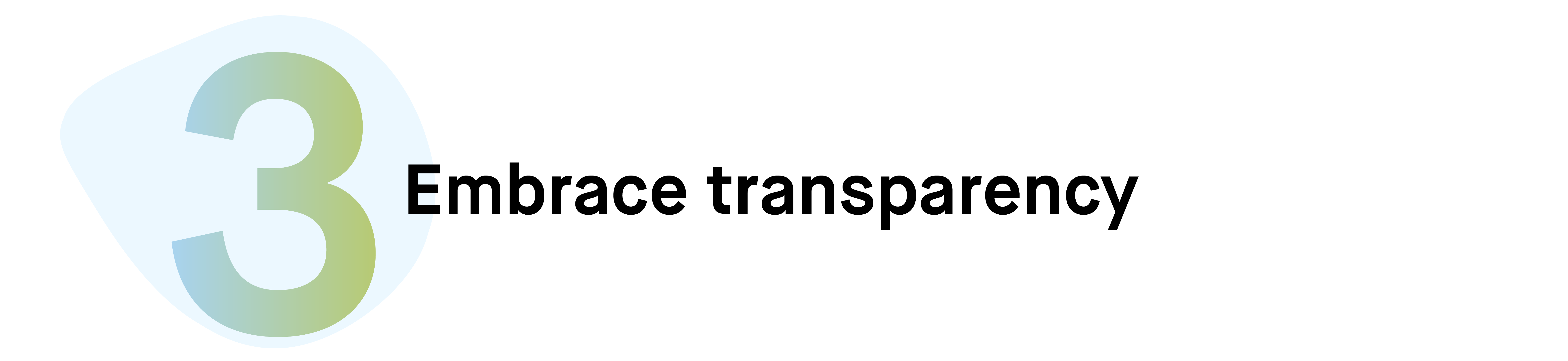 Number 3: Embrace transparency