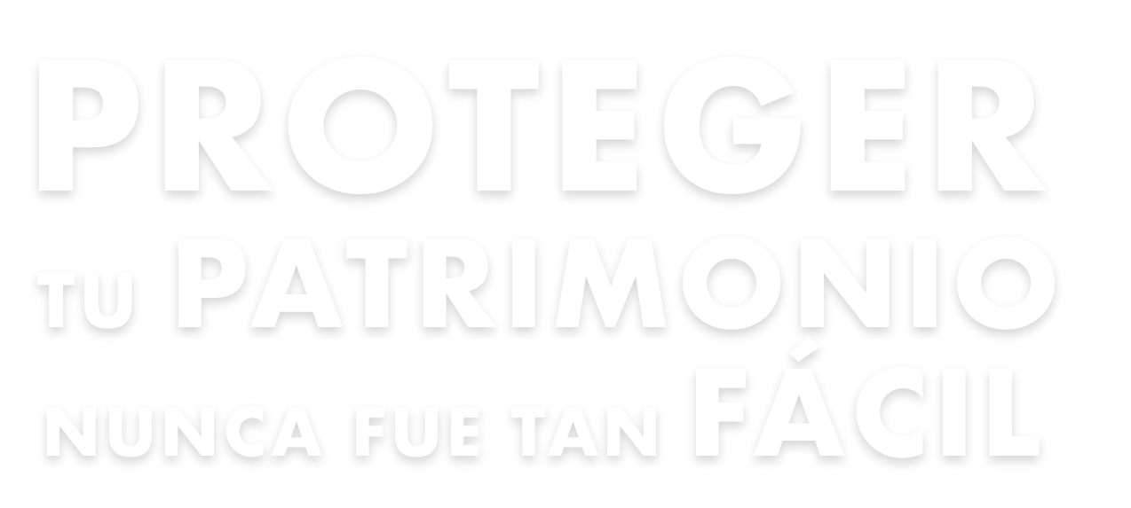 Proteger tu Patrimonio Proteger tu Patrimonio