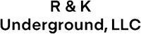 R & K Underground, LLC