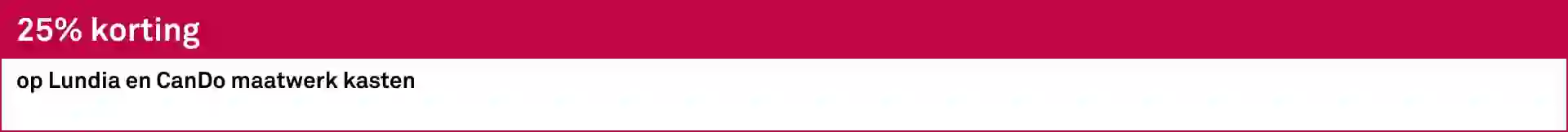 25% korting op Lundia en CanDo maatwerk kasten