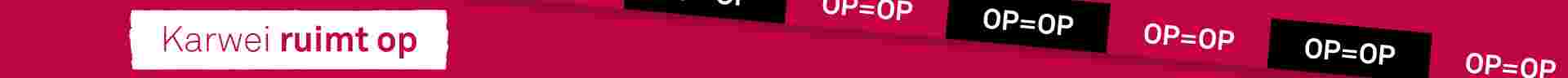 Banner met roze achtergrond, tekst: Karwei ruimt op, OP=OP