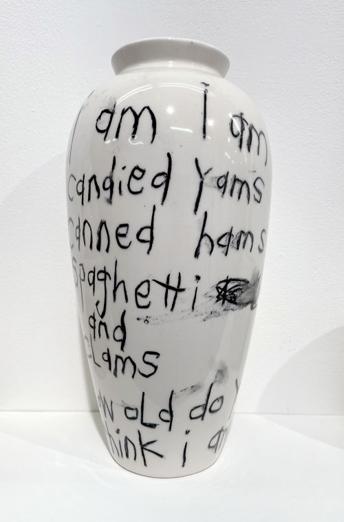 Cary Leibowitz
I Am, I Am/ Candied Yams, Candied Hams/ How Old Do You Think I Am, 2019
Glaze crayon on ceramic vase
10 x 5 x 5 inches
25.4 x 12.7 x 12.7 cm