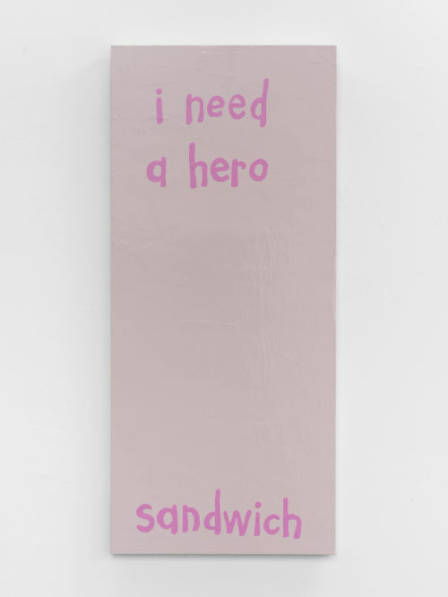 Cary Leibowitz
I Need a Hero Sandwich, 2017
Latex paint on wood panel 
36 x 16 inches
91.4 x 40.6 cm