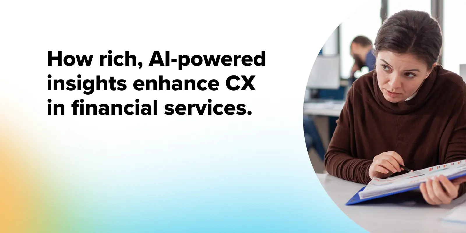 How Rich AI-Powered Insights Enhance CX in Financial Services