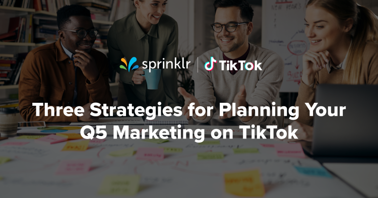  Three Strategies for Planning Your Q5 Marketing on TikTok