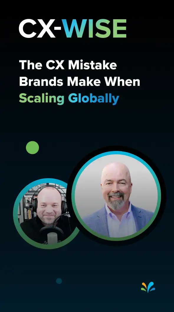 The CX Mistake Brands Make When Scaling Globally | CX-WISE Episode 36