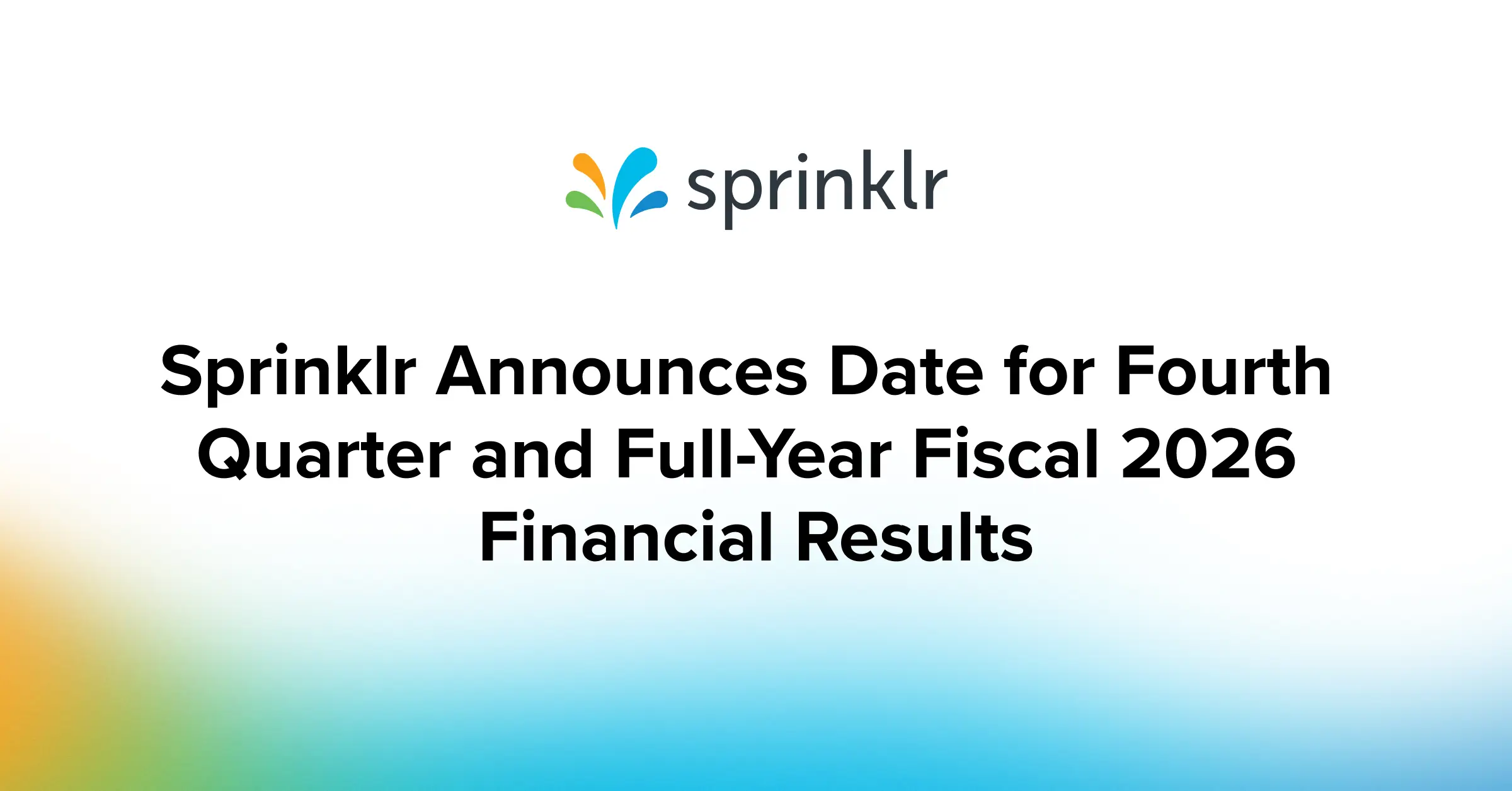 Sprinklr Announces Date of Fourth Quarter and  Full Year Fiscal 2026 Financial Results