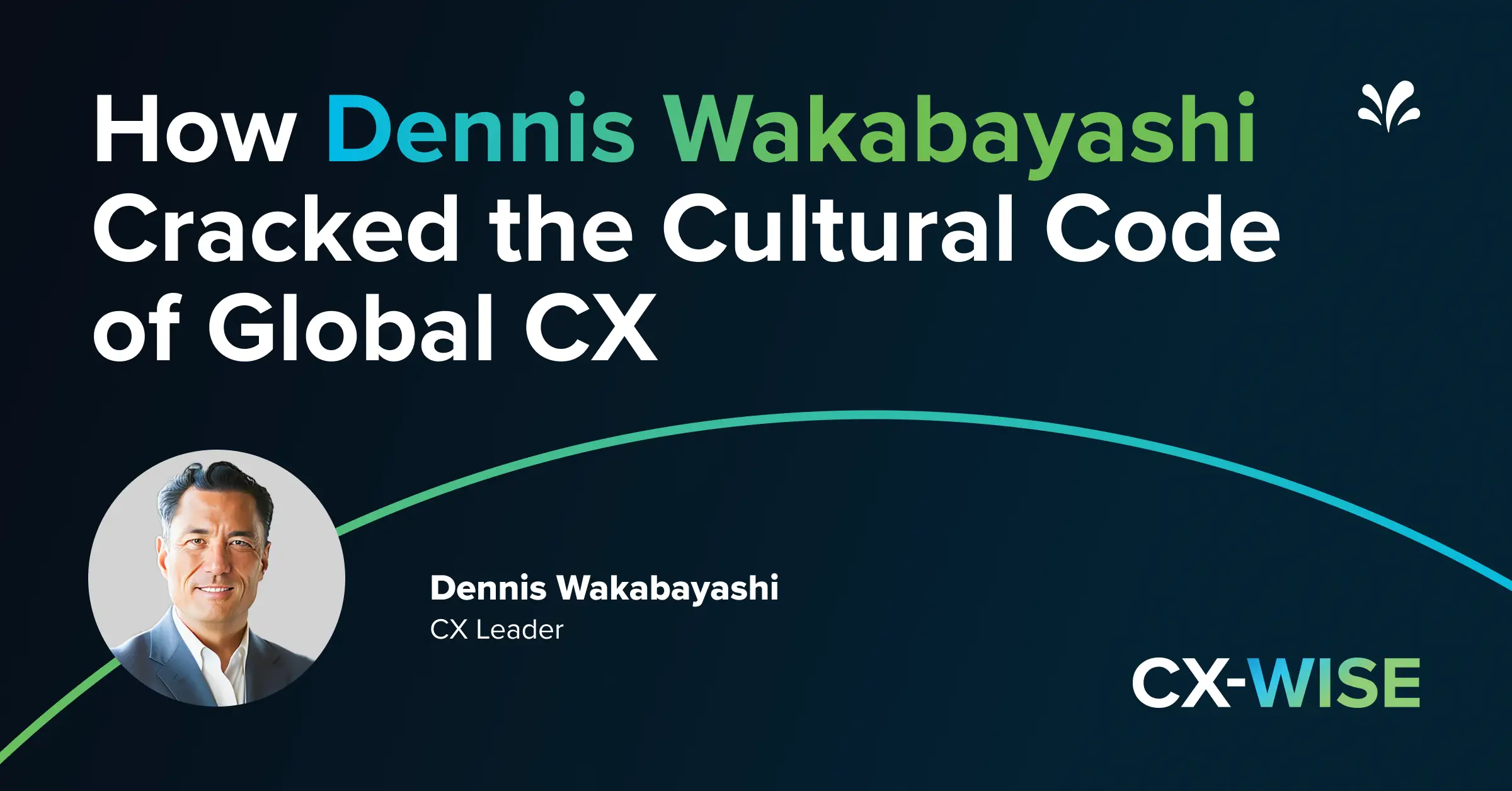 Beyond Borders: Reimagining Global Customer Experience – with Dennis Wakayabashi