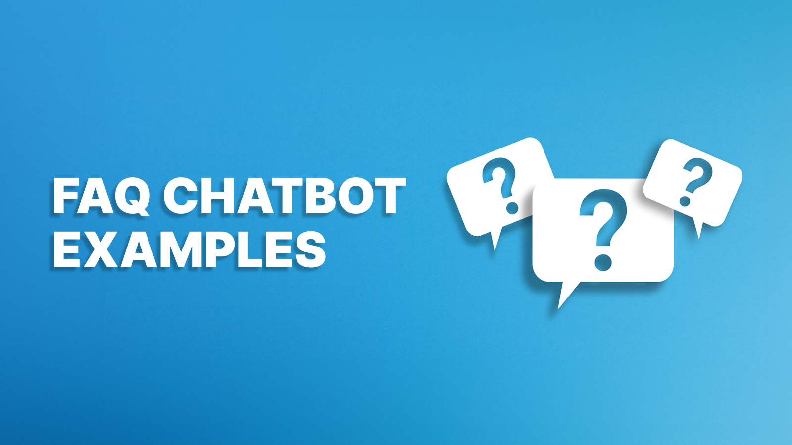 FAQ Chatbot Examples: The Way to Effective Customer Service