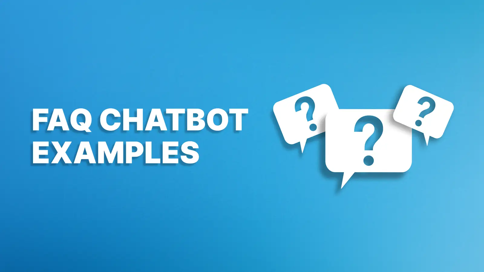 FAQ Chatbot Examples: The Way to Effective Customer Service