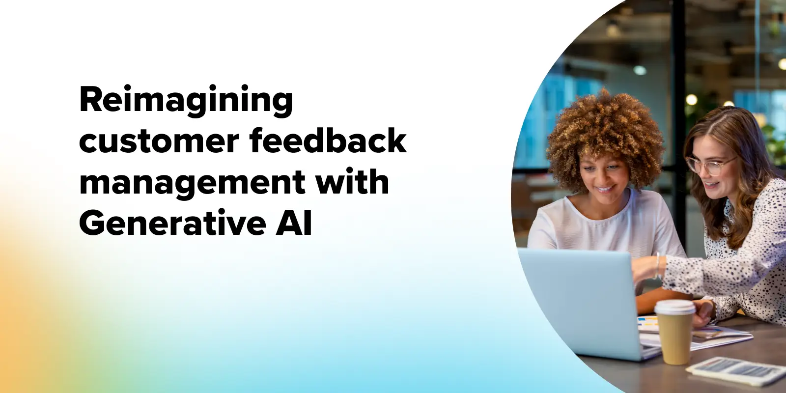 Reimagining Customer Feedback Management with Generative AI