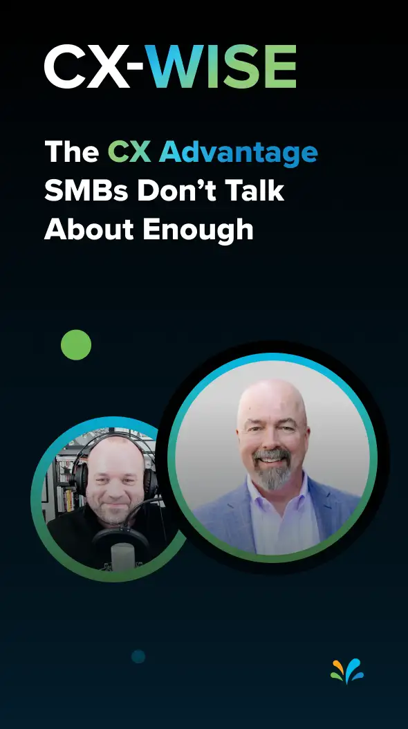 The CX Advantage SMBs Don’t Talk About Enough | CX-WISE Episode 36