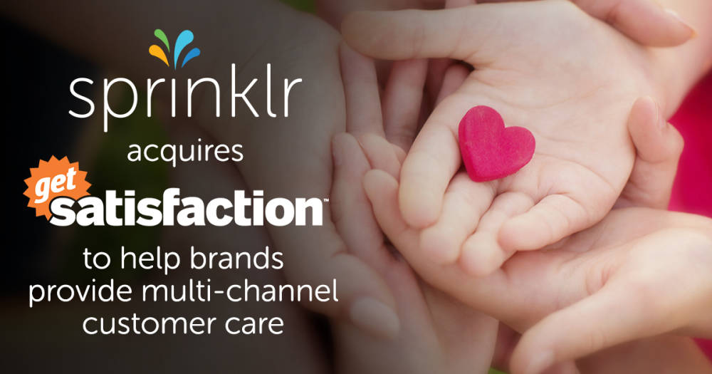 Why Sprinklr Acquired Get Satisfaction: You Can’t Have Great Customer Experience Without Great Customer Care