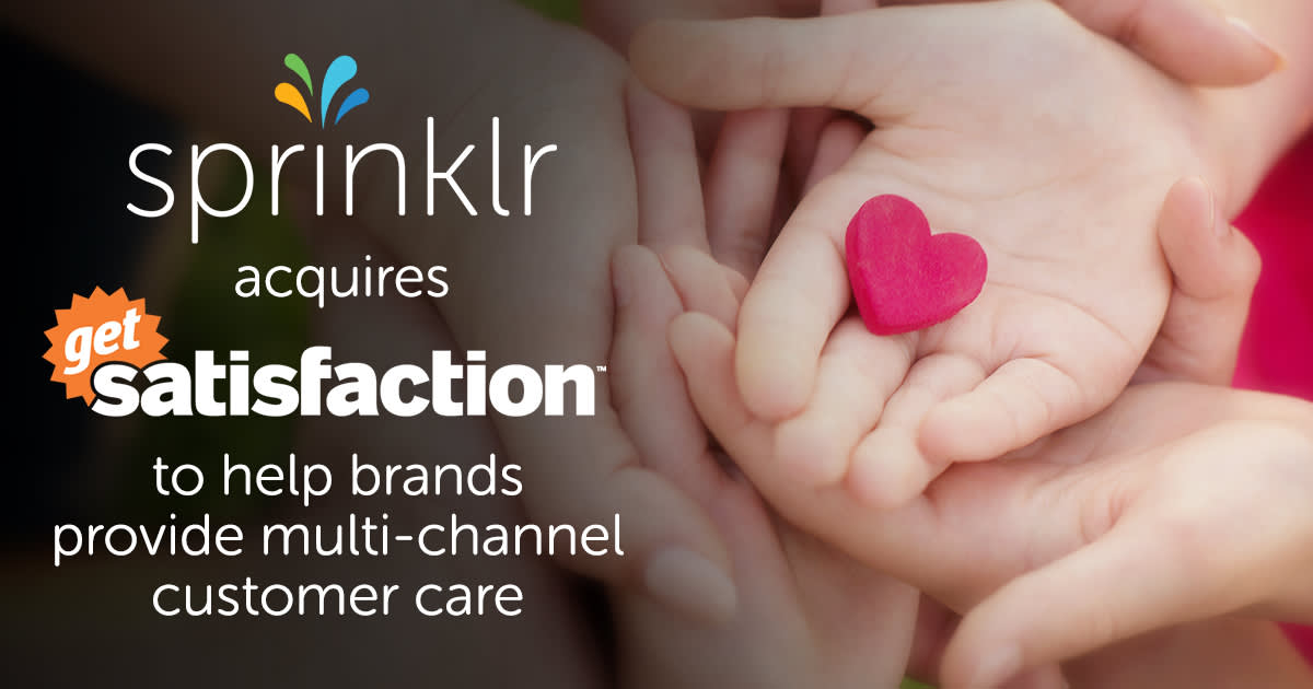 Why Sprinklr Acquired Get Satisfaction: You Can’t Have Great Customer Experience Without Great Customer Care