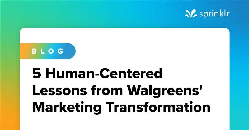 5 Human-Centered Lessons from Walgreens’ Marketing Transformation