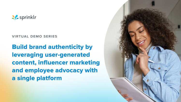 Sprinklr Social self-serve demo series 6: Build brand authenticity by leveraging user-generated content, influencer marketing and employee advocacy with a single platform