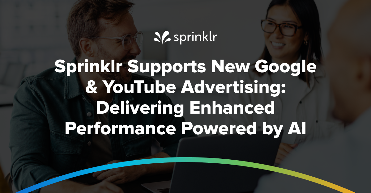 Sprinklr Supports New Google & YouTube Advertising: Delivering Enhanced Performance Powered by AI  