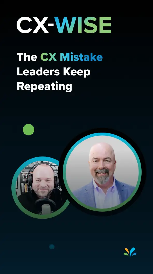 The CX Mistake Leaders Keep Repeating | CX-WISE Episode 36