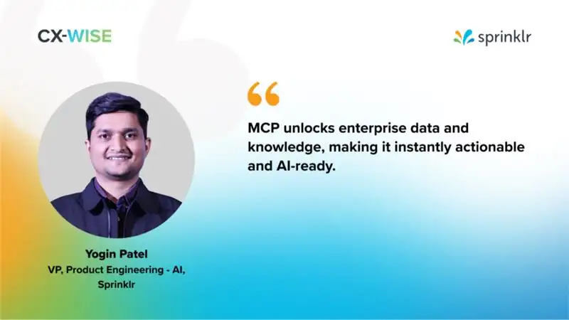 A quote from Yogin Patel, VP, Product Engineering - AI, Sprinklr, that reads MCP unlocks enterprise data and knowledge, making it instantly actionable and AI-ready