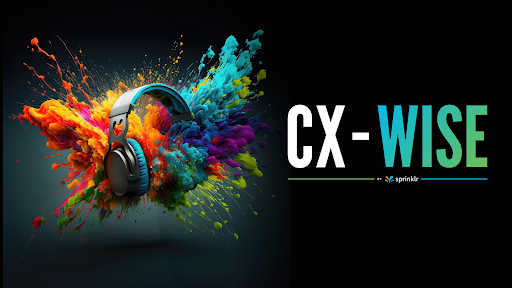 Unveiling Sprinklr’s new editorial series 'CX-Wise.' Let’s go beyond the script.