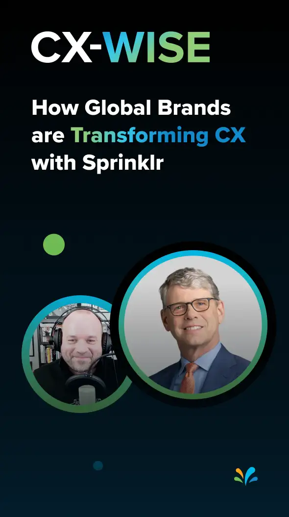 How Global Brands are Transforming CX with Sprinklr | CX-WISE Episode 38