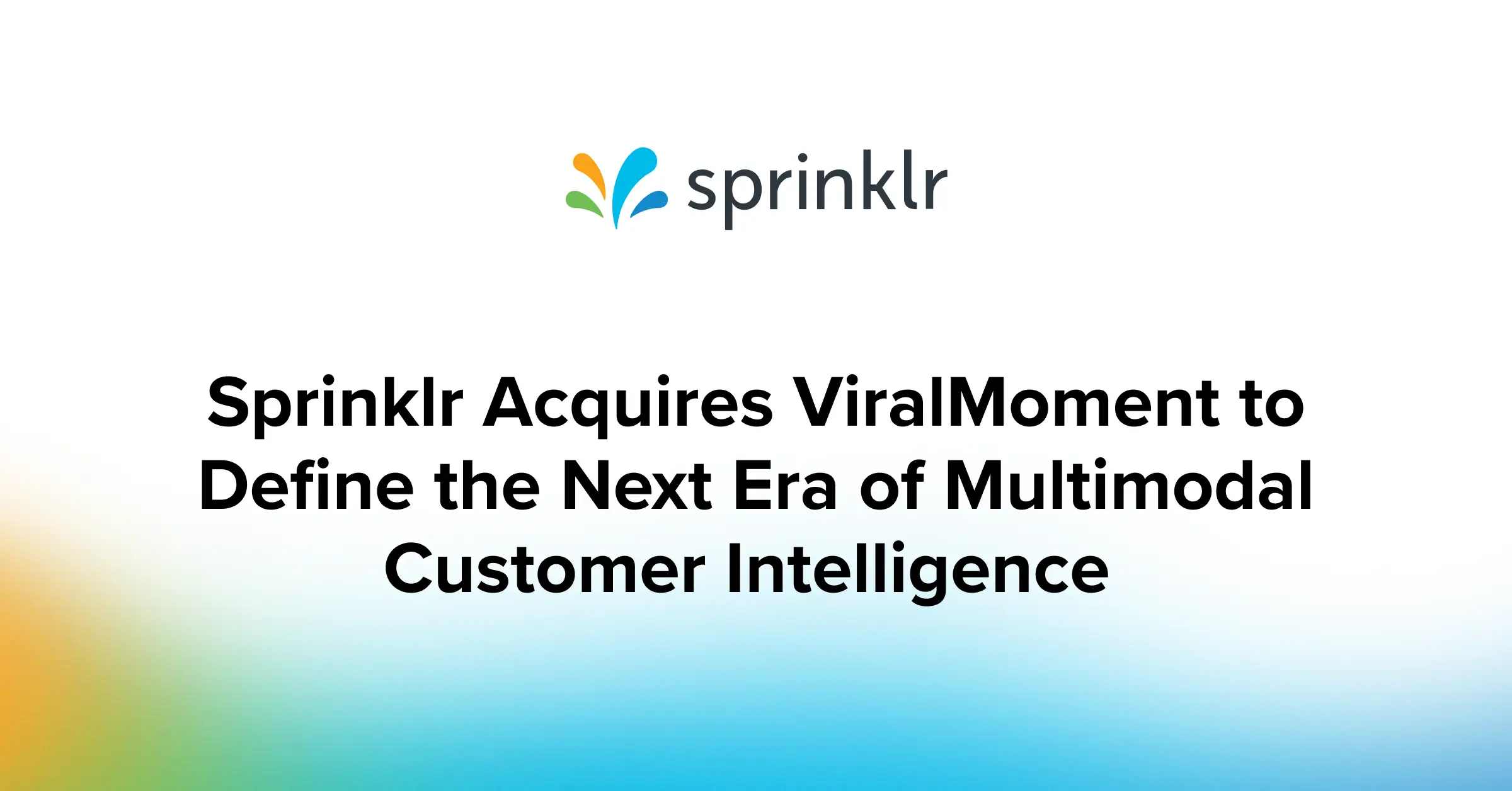 Sprinklr Acquires ViralMoment to Define the Next Era of Multimodal Customer Intelligence