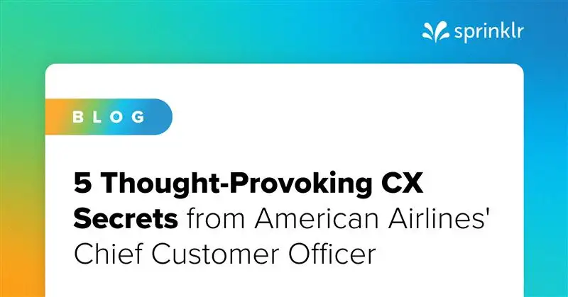 5 Thought-Provoking CX Secrets from American Airlines' Chief Customer Officer
