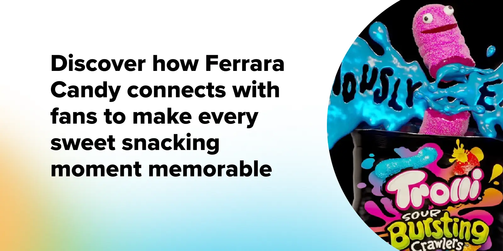 Ferrara Candy connects with fans to make every sweet snacking moment memorable