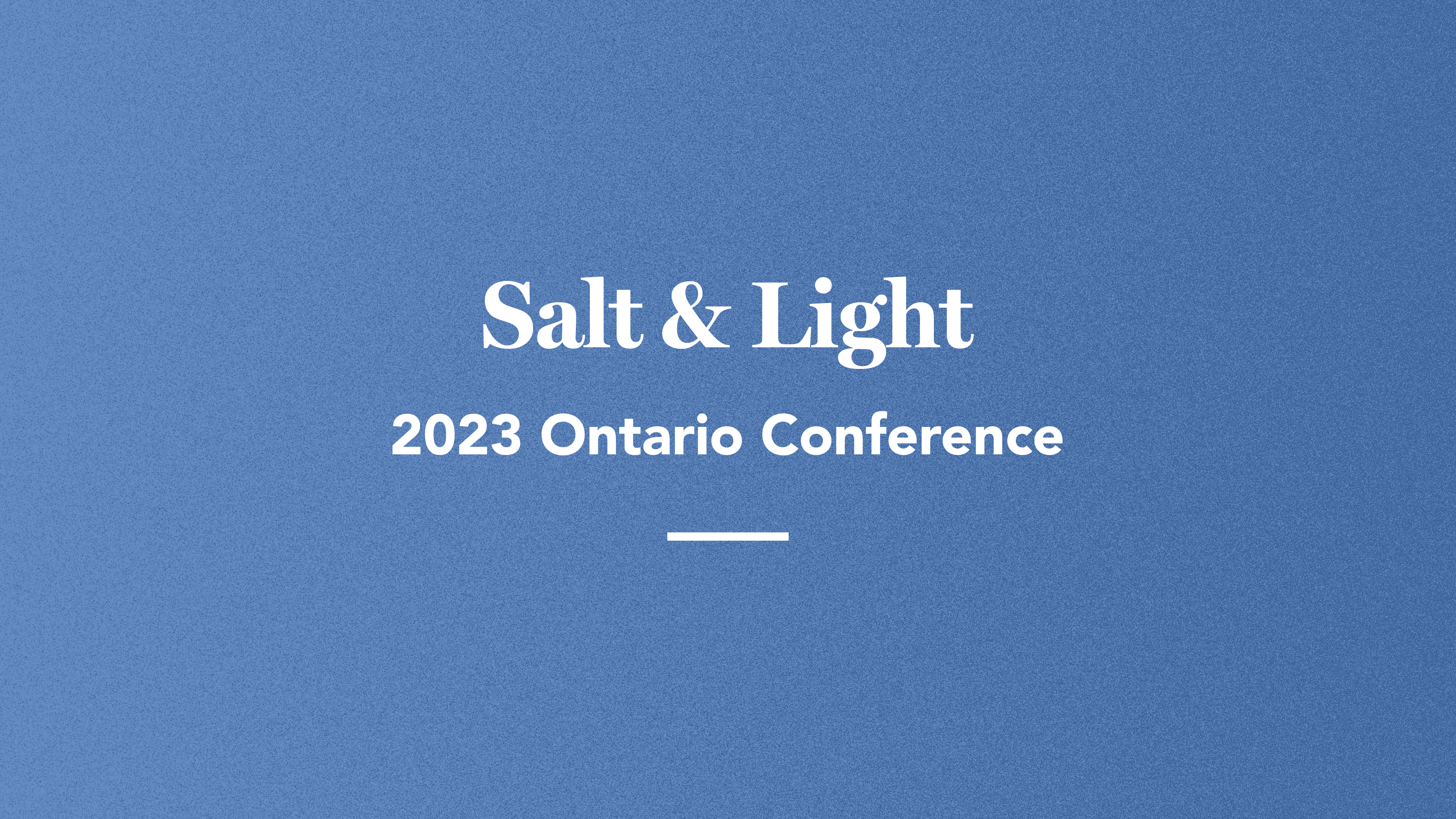 Salt & Light: 2023 Ontario Conference