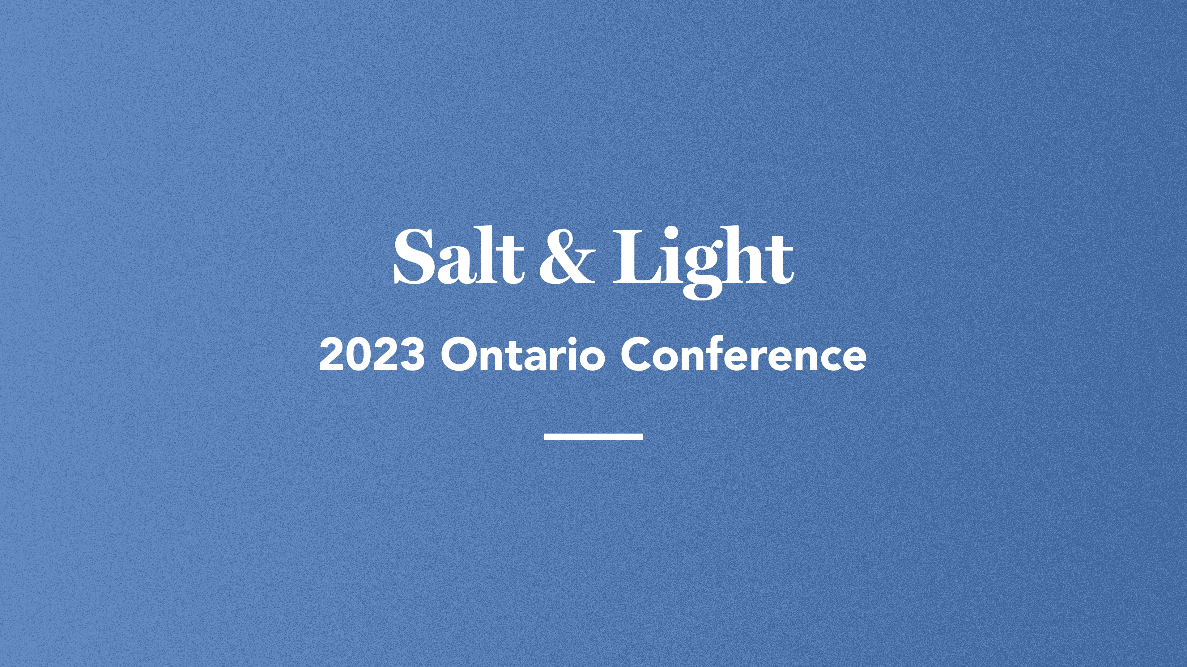 Salt & Light: 2023 Ontario Conference