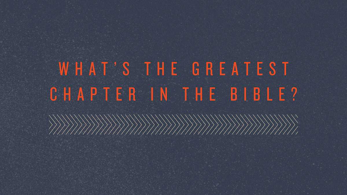 What s The Greatest Chapter In The Bible what-s-the-greatest-chapter-in-the-bible