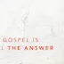 The Gospel Is Still the Answer