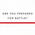 Are You Prepared for Battle?